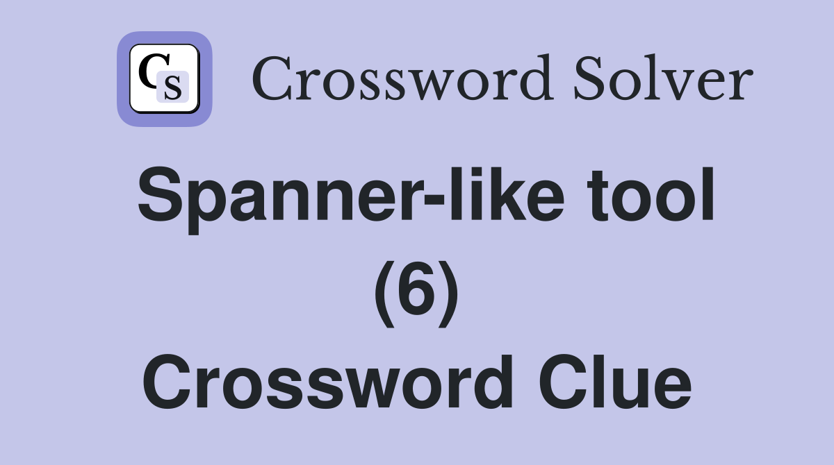 Spannerlike tool (6) Crossword Clue Answers Crossword Solver